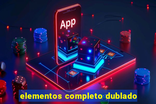 elementos completo dublado